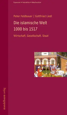 Feldbauer / Liedl |  Die islamische Welt 1000 bis 1517 | Buch |  Sack Fachmedien