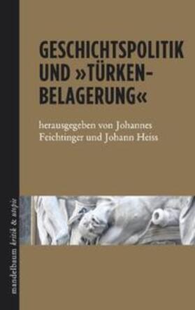Feichtinger / Heiss |  Geschichtspolitik und »Türkenbelagerung« | Buch |  Sack Fachmedien
