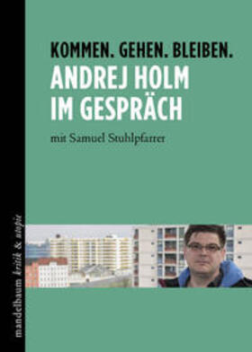 Holm / Stuhlpfarrer |  Kommen. Gehen. Bleiben. Andrej Holm im Gespräch | Buch |  Sack Fachmedien