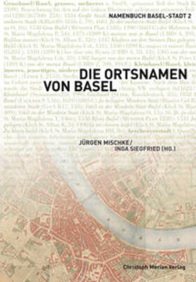 Mischke / Siegfried |  Die Ortsnamen von Basel | Buch |  Sack Fachmedien
