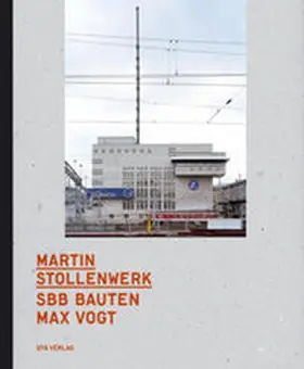 Stollenwerk |  SBB Bauten Max Vogt | Buch |  Sack Fachmedien