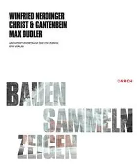 Dudler / Nerdinger / Christ |  Bauen - Sammeln - Zeigen | Buch |  Sack Fachmedien