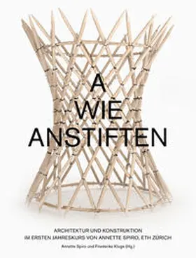 Spiro / Kluge |  A wie Anstiften  Architektur und Konstruktion im Ersten Jahreskurs von Annette Spiro, ETH Zürich | Buch |  Sack Fachmedien