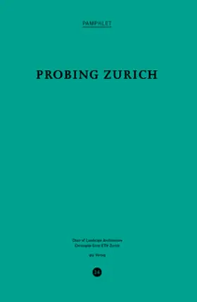 Professur für Landschaftsarchitektur, Christophe Girot, ETH Zürich (Hg.) |  Probing Zurich | Buch |  Sack Fachmedien