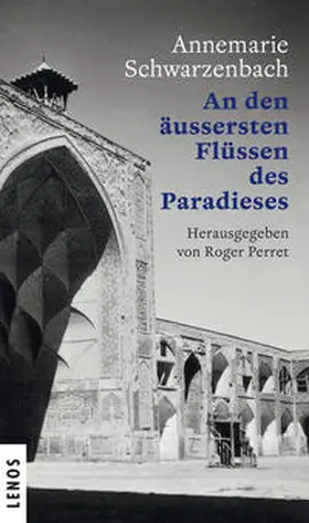 Schwarzenbach / Perret |  Ausgewählte Werke von Annemarie Schwarzenbach 09 / An den äussersten Flüssen des Paradieses | Buch |  Sack Fachmedien