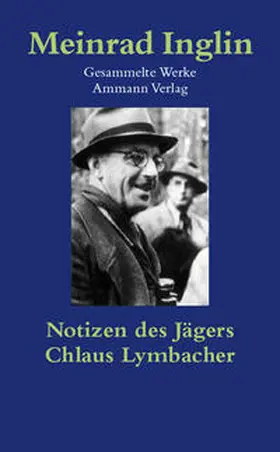 Inglin |  Gesammelte Werke in Einzelausgaben / Notizen des Jägers. Chlaus Lymbacher | Buch |  Sack Fachmedien