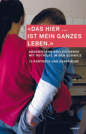 Solidaritätsnetz Ostschweiz und der Beobachtungsstelle für Asyl- und Ausländerrecht Ostschweiz |  "Das hier ... ist mein ganzes Leben" | Buch |  Sack Fachmedien