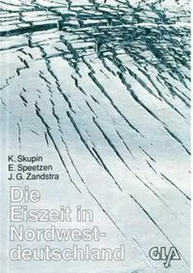 Skupin / Speetzen / Zandstra |  Die Eiszeit in Nordwestdeutschland | Buch |  Sack Fachmedien