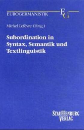 Lefèvre |  Subordination in Syntax, Semantik und Textlinguistik | Buch |  Sack Fachmedien