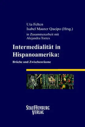 Felten / Maurer Queipo |  Intermedialität in Hispanoamerika: Brüche und Zwischenräume | Buch |  Sack Fachmedien