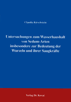 Kirschstein |  Untersuchungen zum Wasserhaushalt von Sedum-Arten - insbesondere zur Bedeutung der Wurzeln und ihrer Saugkräfte | Buch |  Sack Fachmedien