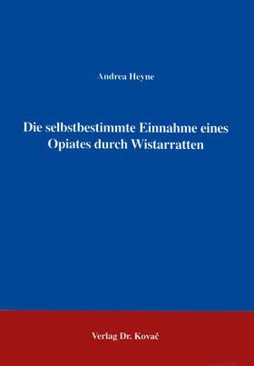 Heyne |  Die selbstbestimmte Einnahme eines Opiates durch Wistarratten | Buch |  Sack Fachmedien