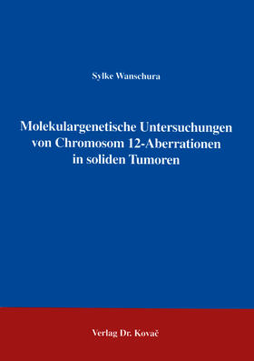 Wanschura |  Molekulargenetische Untersuchungen von Chromosom 12 - Aberrationen in soliden Tumoren | Buch |  Sack Fachmedien