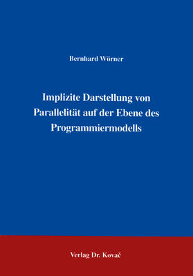 Wörner |  Implizite Darstellung von Parallelität auf der Ebene des Programmiermodells | Buch |  Sack Fachmedien