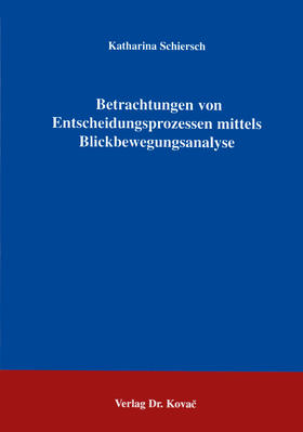 Schiersch |  Betrachtungen von Entscheidungsprozessen mittels Blickbewegungsanalyse | Buch |  Sack Fachmedien