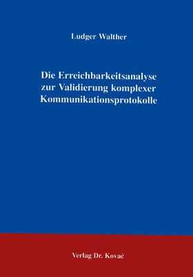 Walther |  Die Erreichbarkeitsanalyse zur Validierung komplexer Kommunikationsprotokolle | Buch |  Sack Fachmedien