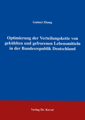 Zhang |  Die Optimierung der Verteilungskette von gekühlten und gefrorenen Lebensmitteln in der Bundesrepublik Deutschland | Buch |  Sack Fachmedien