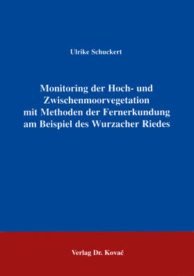 Schuckert |  Monitoring der Hoch- und Zwischenmoorvegetation mit Methoden der Fernerkundung am Beispiel des Wurzacher Riedes | Buch |  Sack Fachmedien