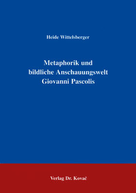 Wittelsberger |  Metaphorik und bildliche Anschauungswelt Giovanni Pascolis | Buch |  Sack Fachmedien