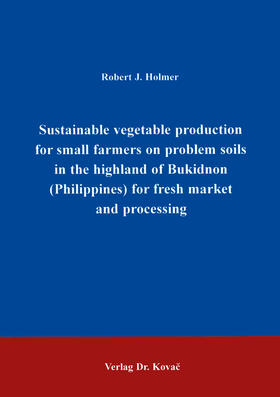 Holmer |  Sustainable vegetable production for small farmers on problem soils in the highland of Bukidnon (Philippines) for fresh market and processing | Buch |  Sack Fachmedien