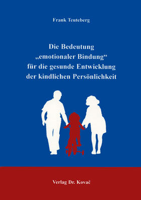 Teuteberg |  Die Bedeutung "emotionaler Bindung" für die gesunde Entwicklung der kindlichen Persönlichkeit | Buch |  Sack Fachmedien