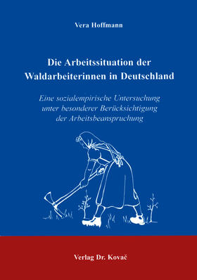 Hoffmann |  Die Arbeitssituation der Waldarbeiterinnen in Deutschland | Buch |  Sack Fachmedien
