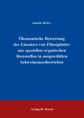 Reiter |  Ökonomische Bewertung des Einsatzes von Flüssigfutter aus speziellen organischen Rohstoffen in ausgewählten Schweinemastbetrieben | Buch |  Sack Fachmedien