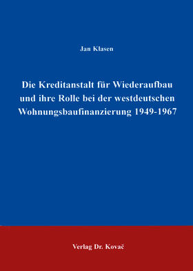 Klasen |  Die Kreditanstalt für Wiederaufbau und ihre Rolle in der westdeutschen Wohnungsbaufinanzierung 1949-1967 | Buch |  Sack Fachmedien