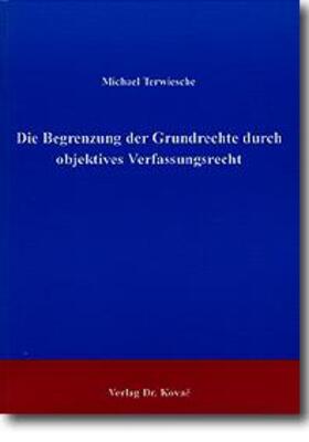 Terwiesche |  Die Begrenzung der Grundrechte durch objektives Verfassungsrecht | Buch |  Sack Fachmedien