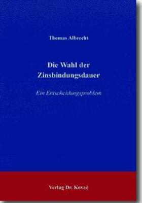 Albrecht |  Die Wahl der Zinsbindungsdauer | Buch |  Sack Fachmedien