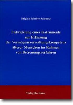 Schober-Schmutz |  Entwicklung eines Instruments zur Erfassung der Vermögensverwaltungskompetenz älterer Menschen im Rahmen von Betreuungsverfahren | Buch |  Sack Fachmedien