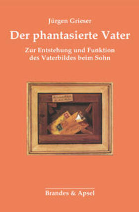 Grieser |  Der phantasierte Vater | Buch |  Sack Fachmedien