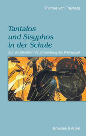 Freyberg |  Tantalos und Sisyphos in der Schule | Buch |  Sack Fachmedien