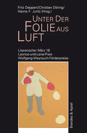 Deppert / Döring / Juritz |  Literarischer März. Leonce- und -Lena-Preis / Unter der Folie aus Luft | Buch |  Sack Fachmedien