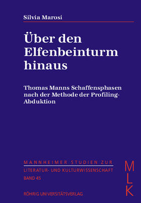 Marosi |  Über den Elfenbeinturm hinaus. Thomas Manns Schaffensphasen nach der Methode der Profiling-Abduktion | Buch |  Sack Fachmedien