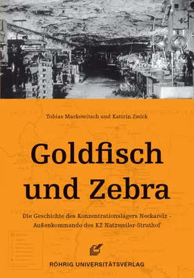 Markowitsch / Zwick |  Goldfisch und Zebra. Die Geschichte des Konzentrationslagers Neckarelz - Außenkommando des KZ Natzweiler-Struthof | Buch |  Sack Fachmedien