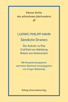 Hahn / Babelotzky |  Sämtliche Dramen: Der Aufruhr zu Pisa - Graf Karl von Adelsberg - Robert von Hohenecken | Buch |  Sack Fachmedien