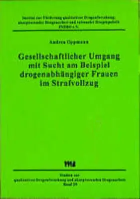 Oppmann / Institut z. Förderung qualitativer Drogenforschung, akzeptierender Drogenarbeit u. rationaler Drogenpolitik |  Gesellschaftlicher Umgang mit Sucht am Beispiel drogenabhängiger Frauen im Strafvollzug | Buch |  Sack Fachmedien