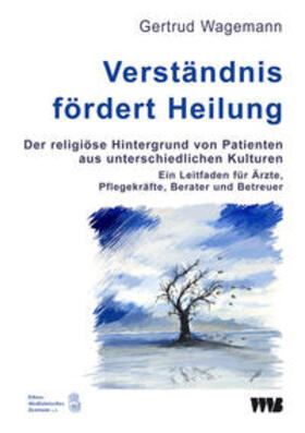 Wagemann |  Verständnis fördert Heilung. Der religiöse Hintergrund von Patienten aus unterschiedlichen Kulturen | Buch |  Sack Fachmedien