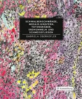 Oberkofler / ZF Kunststiftung - Matthias Lenz - Regina Michel |  Schwalbenschwänze, Mosaikjungfern, Totengräber, Erdhummeln und Schmeissfliegen | Buch |  Sack Fachmedien