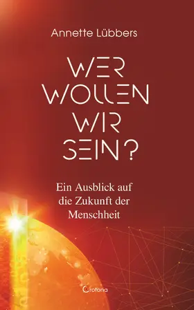 Lübbers |  Wer wollen wir sein? Ein Ausblick auf die Zukunft der Menschheit | eBook | Sack Fachmedien