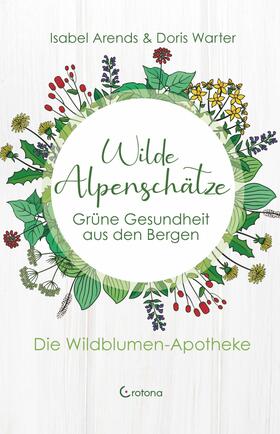 Arends |  Wilde Alpenschätze: Grüne Gesundheit aus den Bergen | eBook | Sack Fachmedien
