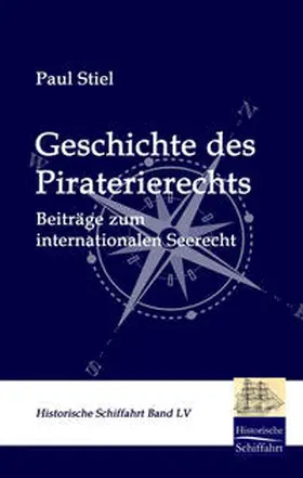 Stiel |  Geschichte des Piraterierechts | Buch |  Sack Fachmedien