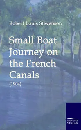 Stevenson |  Small Boat Journey on the French Canals (1904) | Buch |  Sack Fachmedien