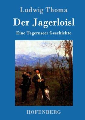 Thoma | Der Jagerloisl | Buch | 978-3-86199-110-6 | sack.de