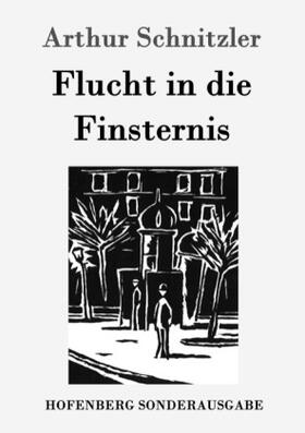 Schnitzler |  Flucht in die Finsternis | Buch |  Sack Fachmedien