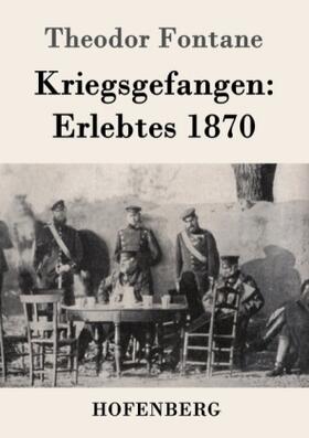 Fontane |  Kriegsgefangen: Erlebtes 1870 | Buch |  Sack Fachmedien