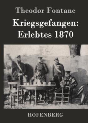 Fontane |  Kriegsgefangen: Erlebtes 1870 | Buch |  Sack Fachmedien