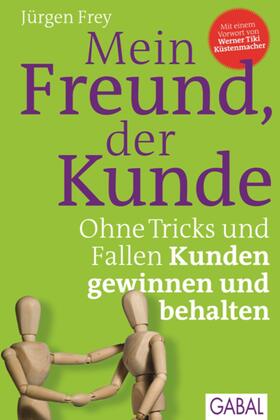 Frey |  Mein Freund, der Kunde | eBook | Sack Fachmedien