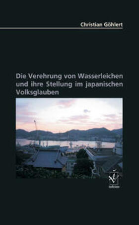 Göhlert |  Die Verehrung von Wasserleichen und ihre Stellung im japanischen Volksglauben | Buch |  Sack Fachmedien